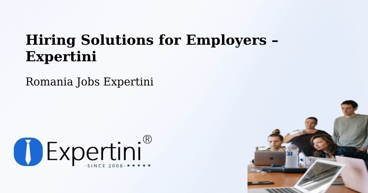 Hiring Solutions for Employers in Nistoreşti - Nistoreşti, Romania Jobs Expertini