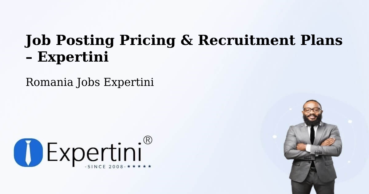 Job Posting Pricing & Recruitment Plans – Nistoreşti - Nistoreşti, Romania Jobs Expertini